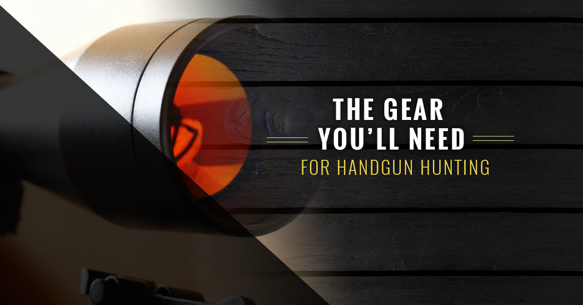 _The Gear You’ll Need For Handgun Hunting_